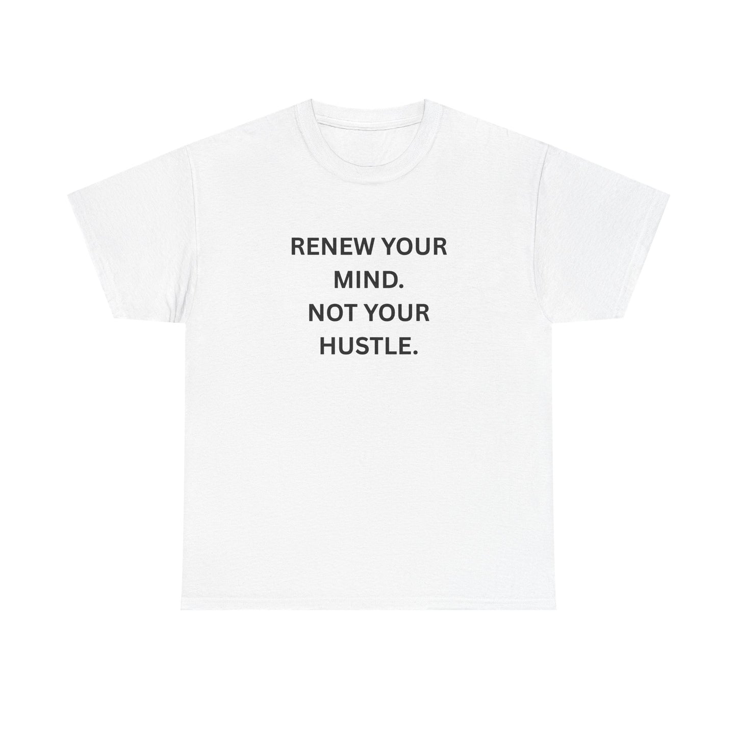 Renew Your Mind. Not Your Hustle. — Minimal Typography Tee