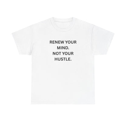 Renew Your Mind. Not Your Hustle. — Minimal Typography Tee