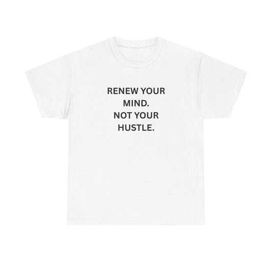 Renew Your Mind. Not Your Hustle. — Minimal Typography Tee