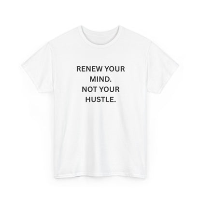 Renew Your Mind. Not Your Hustle. — Minimal Typography Tee